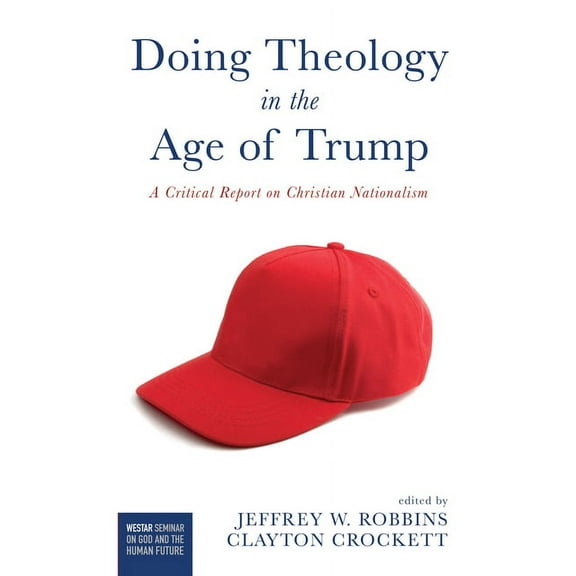 Westar Seminar on God and the Human Future: Doing Theology in the Age of Trump (Hardcover)