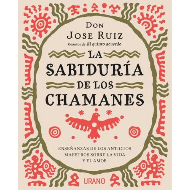 La Sabiduría de los Chamanes EDICIONES URANO JOSE RUIZ