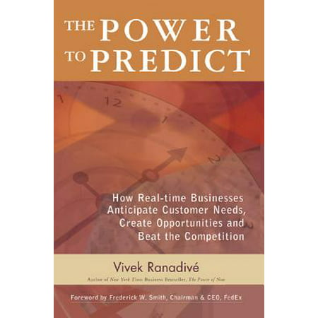 The Power to Predict : How Real-Time Businesses Anticipate Customer Needs, Create Opportunities, and Beat the (Best Home Business Opportunities)