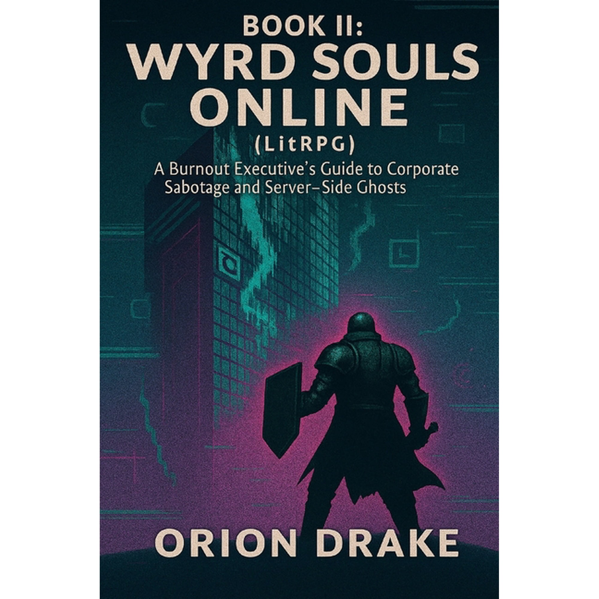Resurrection Through VR World Book II: Wyrd Souls Online (LitRPG): A Burnout Executive's Guide to Corporate Sabotage and Server-Side Ghosts, Book 2, (Paperback)