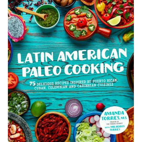 Pre-Owned Latin American Paleo Cooking: Over 80 Traditional Recipes Made Grain and Gluten Free (Paperback) 162414392X 9781624143922