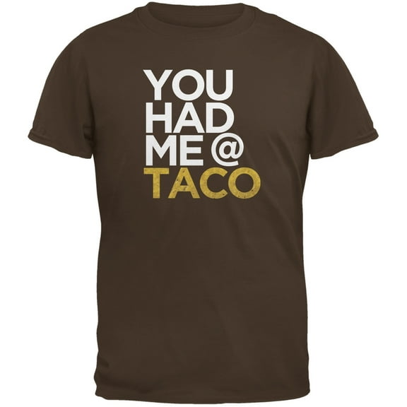 Cinco de Mayo - You Had Me at Taco Brown Adult T-Shirt - Medium