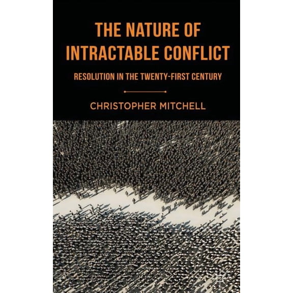 The Nature of Intractable Conflict: Resolution in the Twenty-First Century, (Paperback)