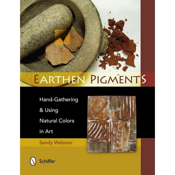 Earthen Pigments: Hand-Gathering & Using Natural Colors in Art, (Paperback)