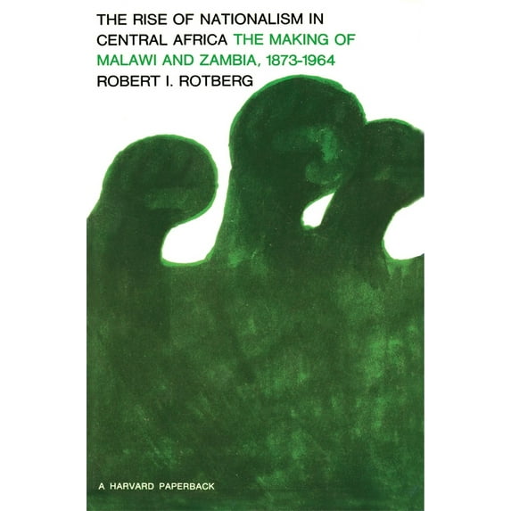 Pre-Owned Rise of Nationalism in Central Africa: The Making of Malawi and Zambia, 1873-1964 (Paperback) 0674771915 9780674771918
