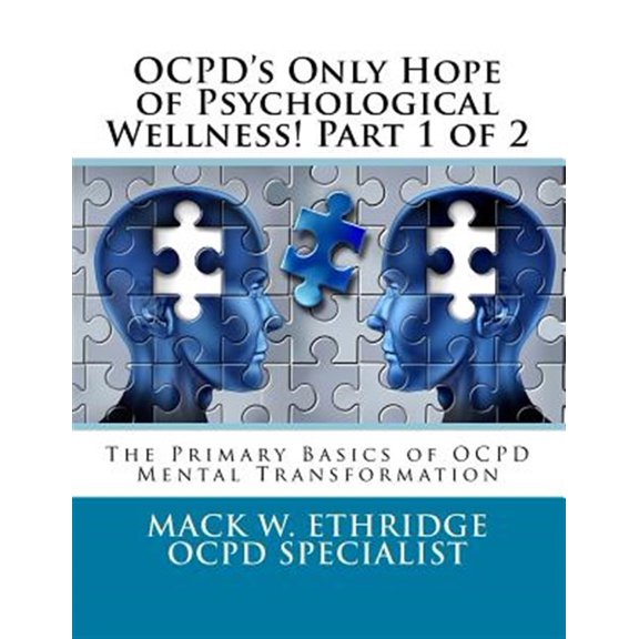 Pre-Owned OCPD's Only Hope of Psychological Wellness! Part 1 of 2: The Primary Basics of OCPD Mental Transformation (Paperback)