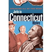 Speaking Ill of the Dead: Jerks in Connecticut History [Paperback - Used]