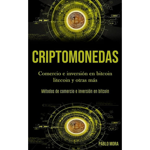 Criptomonedas: Comercio e inversiÃ³n en bitcoin litecoin y otras mÃ¡s (MÃ©todos de comercio e inversiÃ³n en bitcoin), (Paperback)