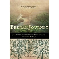Brutal Journey: Cabeza de Vaca and the Epic First Crossing of North America, (Paperback)
