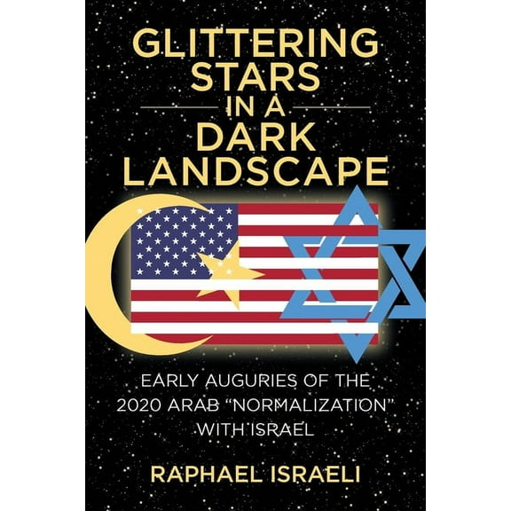 Glittering Stars in a Dark Landscape: Early Auguries of the 2020 Arab "Normalization" with Israel (Paperback)