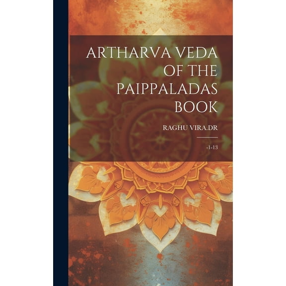Artharva Veda of the Paippaladas Book: -1-13 (Hardcover)