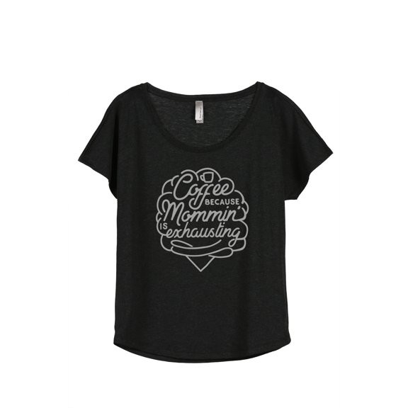 Coffee Because Mommin' Is Exhausting Women's Fashion Slouchy Dolman T-Shirt Tee Heather Black 3X-Lar