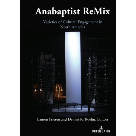 Anabaptist ReMix: Varieties of Cultural Engagement in North America (Hardcover)