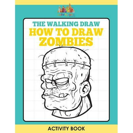 Walking Activity Book - The Walking Draw : How to Draw Zombies Activity Book