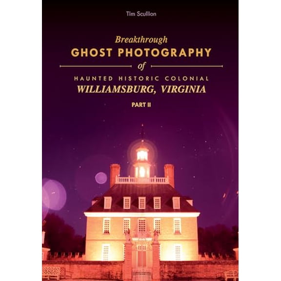 Pre-Owned Breakthrough Ghost Photography of Haunted Historic Colonial Williamsburg, Virginia Part II (Paperback) 0764355724 9780764355721