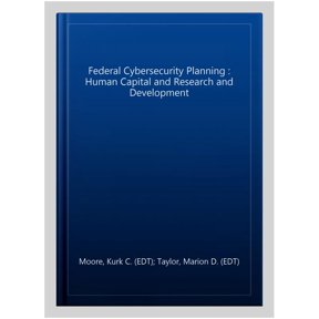 Pre-Owned Federal Cybersecurity Planning : Human Capital and Research and Development