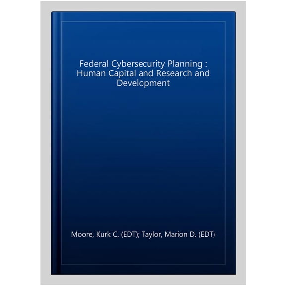 Pre-Owned Federal Cybersecurity Planning : Human Capital and Research and Development
