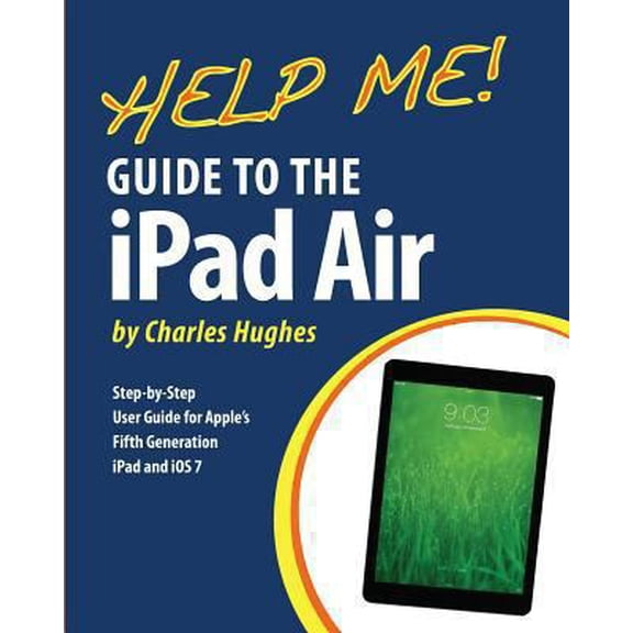 Pre-Owned Help Me! Guide to the iPad Air: Step-by-Step User Guide for the Fifth Generation iPad and iOS 7 (Paperback) 1494759950 9781494759957