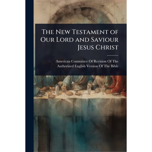 The New Testament of Our Lord and Saviour Jesus Christ, (Paperback)
