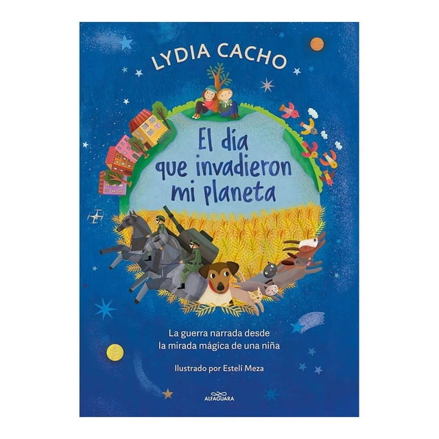 El día que invadieron mi planeta Alfaguara Infantil Lydia Cacho / Esteli Meza