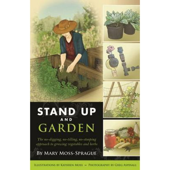 Pre-Owned Stand Up and Garden: The No-Digging, No-Tilling, No-Stooping Approach to Growing Vegetables and Herbs (Paperback) 0881509833 9780881509830