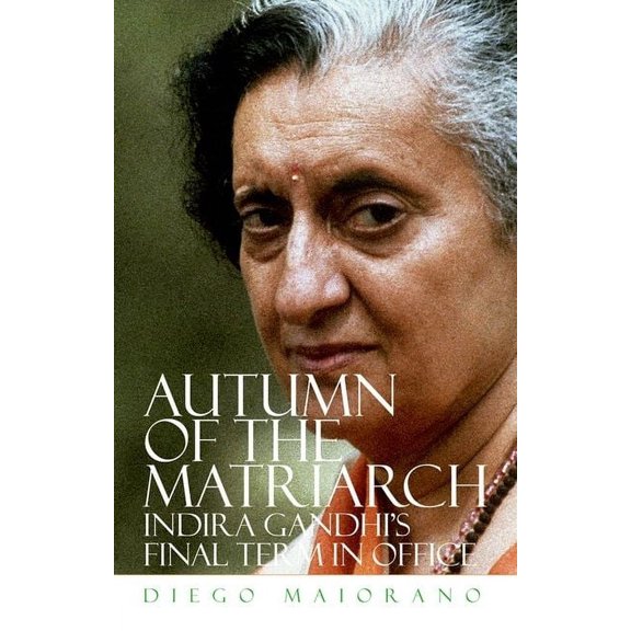 Autumn of the Matriarch: Indira Gandhi's Final Term in Office, (Hardcover)