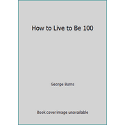 How to Live to Be 100 [Paperback - Used]
