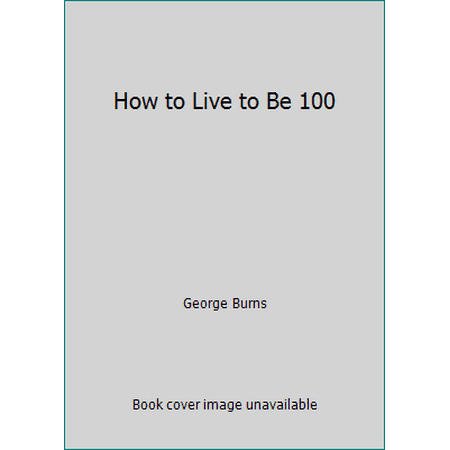 How to Live to Be 100 [Paperback - Used]