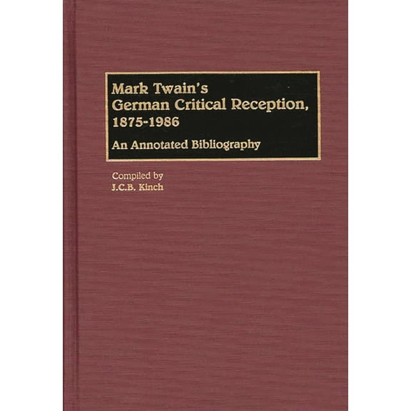 Bibliographies and Indexes in World Lite Mark Twain's German Critical Reception, 1875-1986: An Annotated Bibliography, Book 22, (Hardcover)