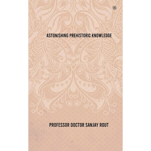 Astonishing Prehistoric Knowledge, (Paperback)