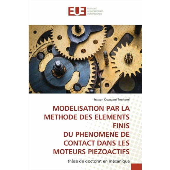 Modelisation Par La Methode Des Elements Finis Du Phenomene de Contact Dans Les Moteurs Piezoactifs, (Paperback)