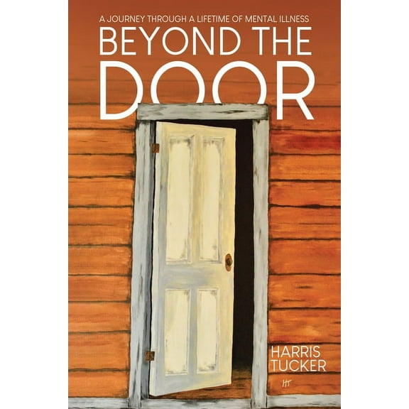 Beyond the Door: A Journey Through a Lifetime of Mental Illness, (Paperback)