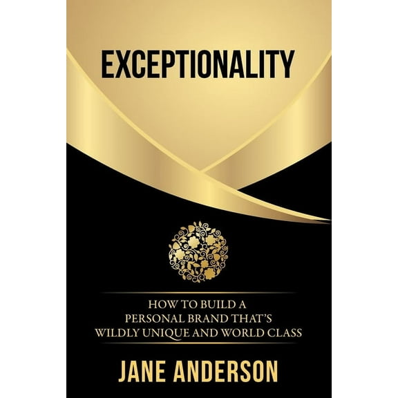 Exceptionality: How to build a personal brand that's wildly unique and world class (Paperback)