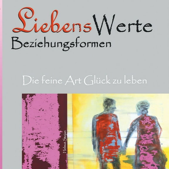 Liebenswerte Beziehungsformen: Die feine Art GlÃ¼ck zu leben, (Paperback)