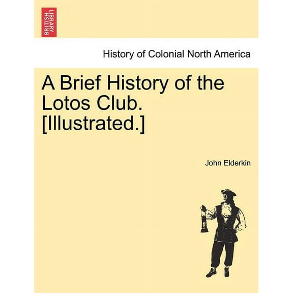 A Brief History of the Lotos Club. [Illustrated.] (Paperback)
