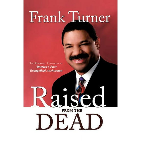 Raised from the Dead: The Personal Testimony of America's First Evangelical Anchorman, (Paperback)