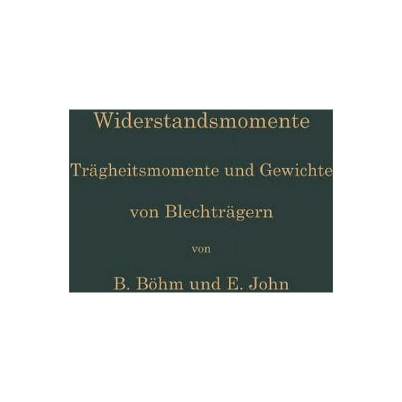 Widerstandsmomente: Trägheitsmomente Und Gewichte Von Blechträgern, (Paperback)