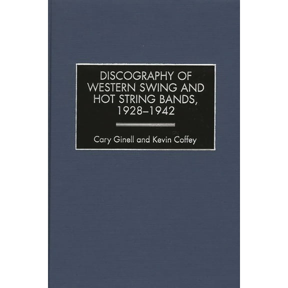 Discographies: Association for Recorded Discography of Western Swing and Hot String Bands, 1928-1942, (Hardcover)