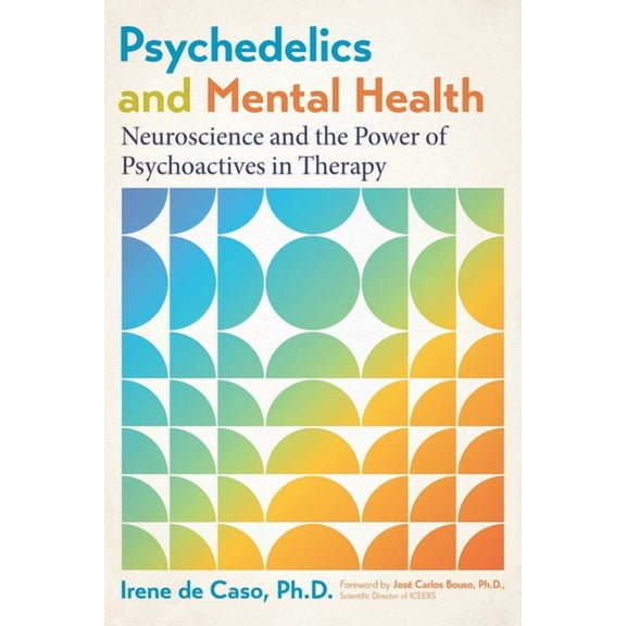 Psychedelics and Mental Health: Neuroscience and the Power of Psychoactives in Therapy, (Paperback)