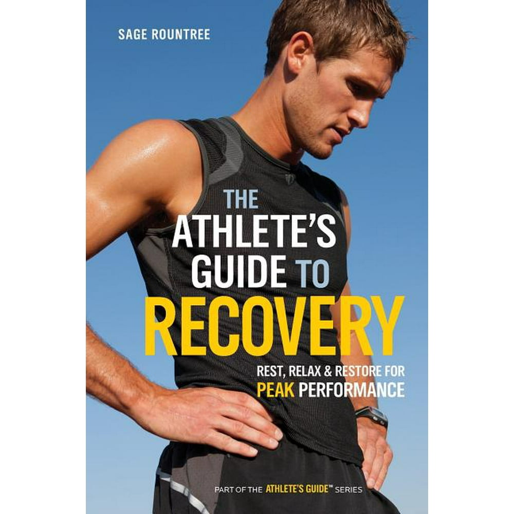 Athlete's Guide The Athlete's Guide to Recovery Rest, Relax, and