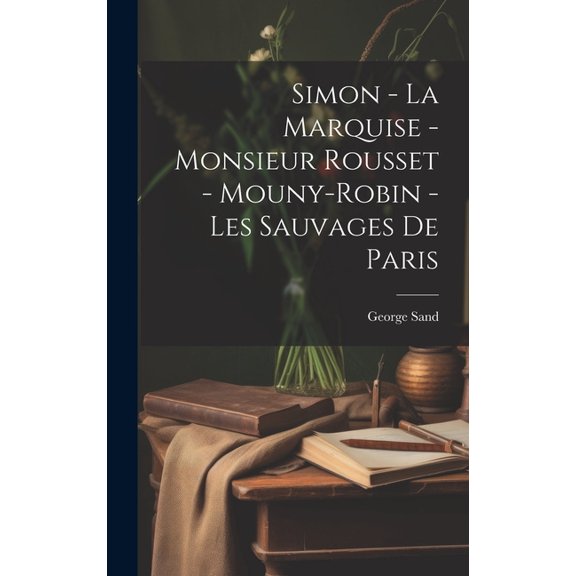 Simon - La Marquise - Monsieur Rousset - Mouny-Robin - Les Sauvages De Paris (Hardcover)