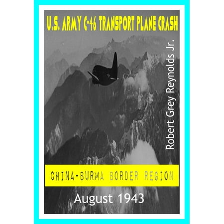 - U.S. Army C-46 Transport Plane Crash China-Burma Border Region August 1943 - eBook