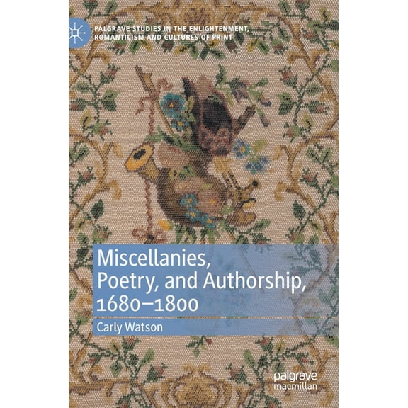 Palgrave Studies in the Enlightenment, R Miscellanies, Poetry, and Authorship, 1680-1800, (Hardcover)