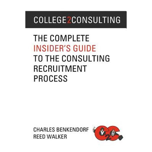 Pre-Owned College2Consulting: The Complete Insider's Guide to the Consulting Recruitment Process (Paperback) by Reed Walker, Shannon Clark, Allison Clark