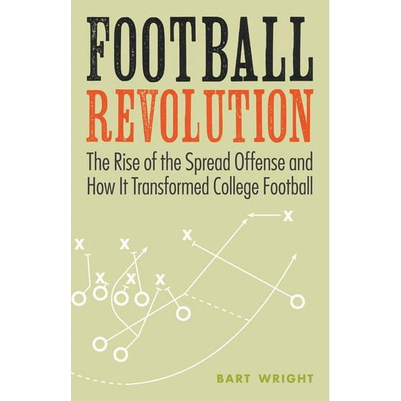 Football Revolution: The Rise of the Spread Offense and How It Transformed College Football, (Paperback)