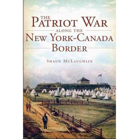 The Patriot War Along The New York Canada Border Raiders