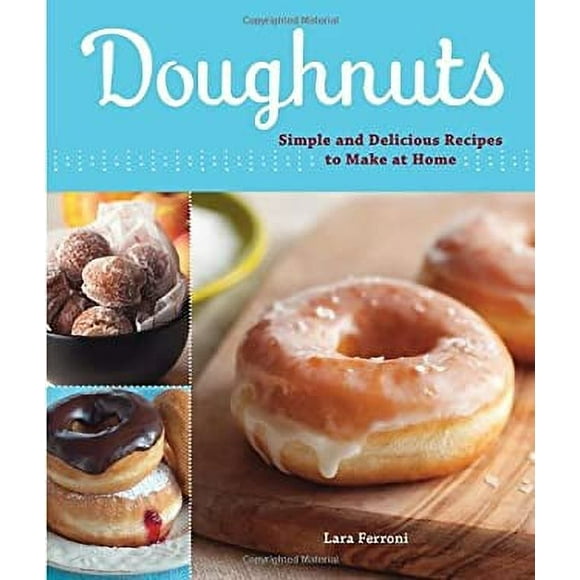 Doughnuts : Simple and Delicious Recipes to Make at Home 9781570616419 Used / Pre-owned
