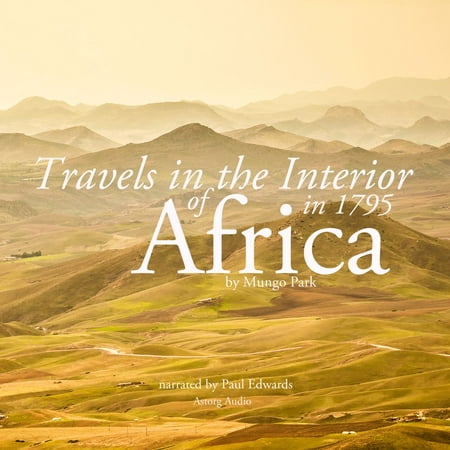 Travels in the interior of Africa in 1795 by Mungo Park, the explorer -