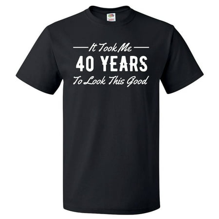 40th Birthday Gift For 40 Year Old Took Me T Shirt (Best Gifts For Mens 40th Birthday)