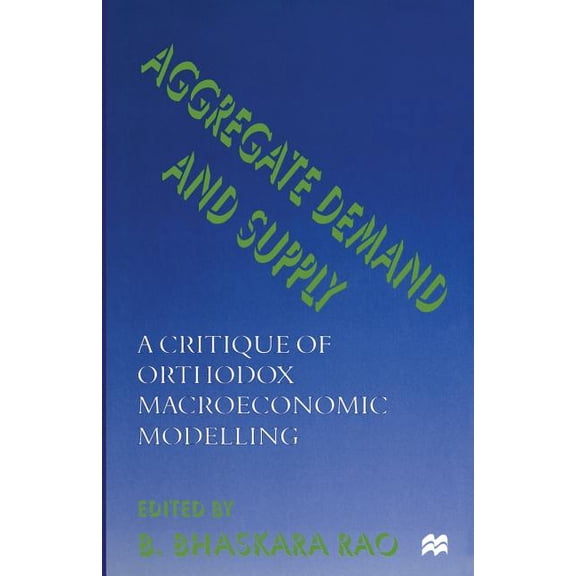 Aggregate Demand and Supply: A Critique of Orthodox Macroeconomic Modelling, (Paperback)
